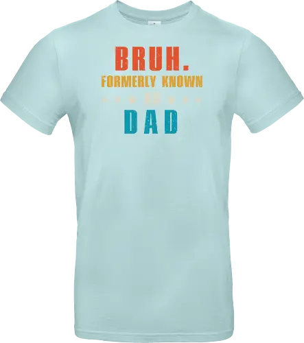 Bruh. Formerly known as Dad