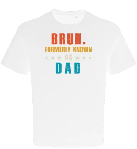 Bruh. Formerly known as Dad
