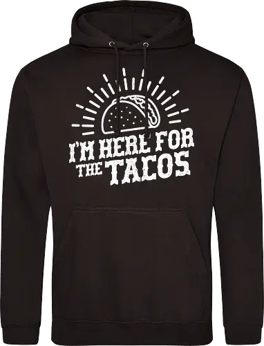 I'm Here For The Tacos 