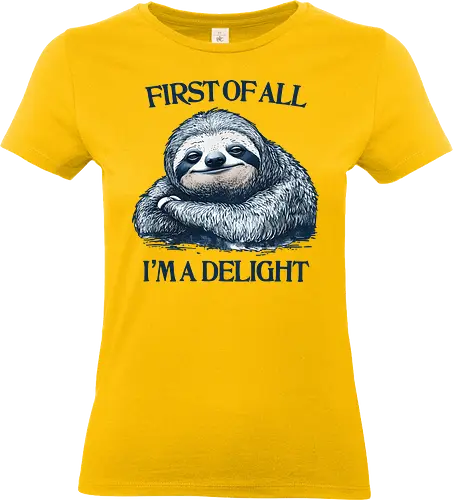 First of All I’m a Delight  - first of all, i’m a delight, sloth, humor, sarcastic, relatable - Standard T-Shirt (Frauen)