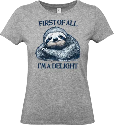 First of All I’m a Delight  - first of all, i’m a delight, sloth, humor, sarcastic, relatable - Standard T-Shirt (Frauen)