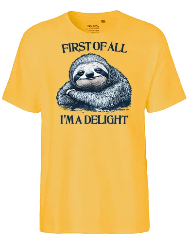 First of All I’m a Delight  - first of all, i’m a delight, sloth, humor, sarcastic, relatable - Fairtrade T-Shirt