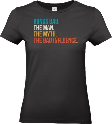 The Man The Myth and The Bad Influence - typography, humor, stepfather, bold, colorful, text, graphic design, playful, phrase - Standard T-Shirt (Frauen)