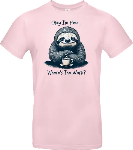 Where’s The Work? - office life, relatable, humor, funny, sloth, salary, employee, job, i’m here, okay, where’s the work, sarcastic, sarcasm - Standard T-Shirt