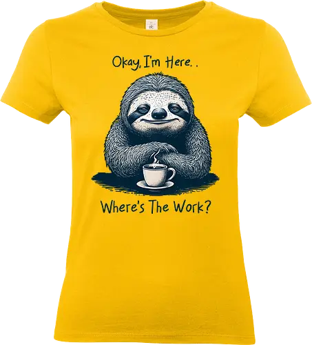 Where’s The Work? - office life, relatable, humor, funny, sloth, salary, employee, job, i’m here, okay, where’s the work, sarcastic, sarcasm - Standard T-Shirt (Frauen)
