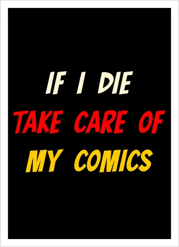 If I Die Take Care of My Comics (Wenn ich sterbe, kümmere dich um meine Comics)