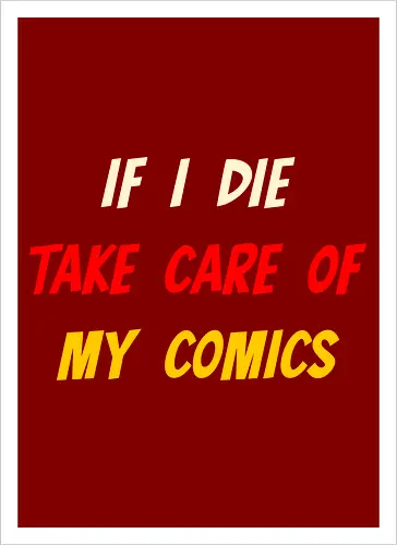If I Die Take Care of My Comics (Wenn ich sterbe, kümmere dich um meine Comics)