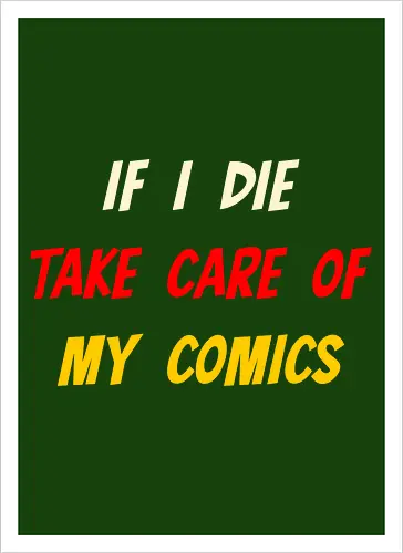 If I Die Take Care of My Comics (Wenn ich sterbe, kümmere dich um meine Comics)