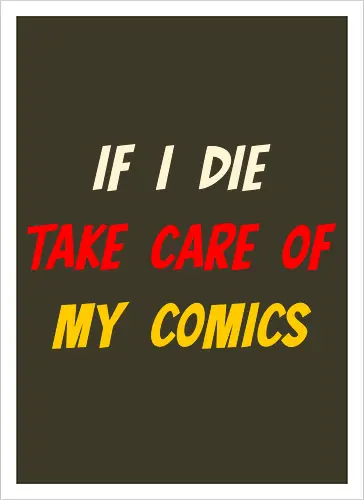 If I Die Take Care of My Comics (Wenn ich sterbe, kümmere dich um meine Comics)