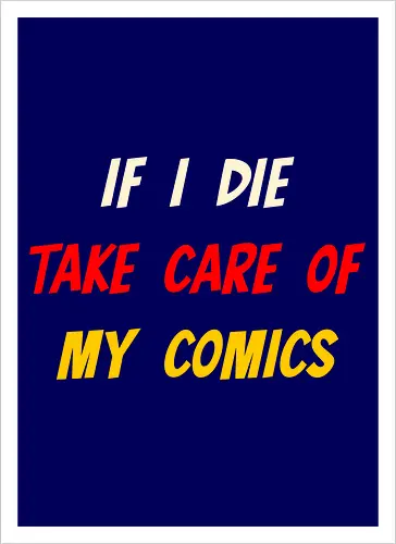 If I Die Take Care of My Comics (Wenn ich sterbe, kümmere dich um meine Comics)