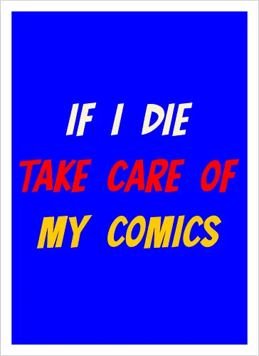 If I Die Take Care of My Comics (Wenn ich sterbe, kümmere dich um meine Comics)