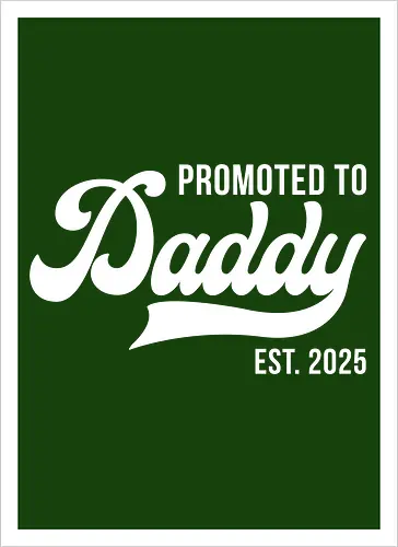 Promoted to Daddy Est. 2025