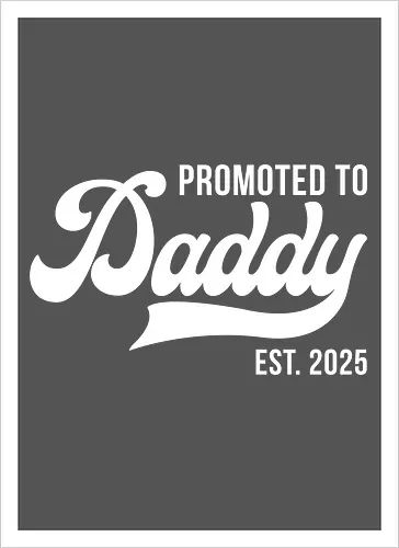 Promoted to Daddy Est. 2025