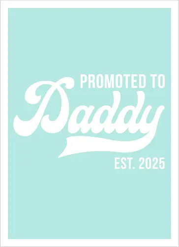 Promoted to Daddy Est. 2025