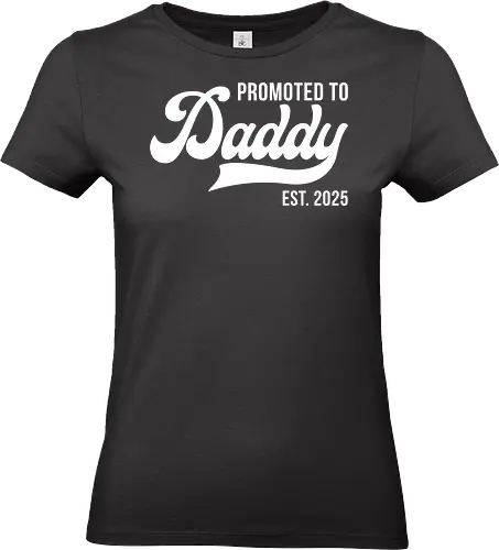 Promoted to Daddy Est. 2025 - fatherhood, announcement, promotion, daddy, 2025, typography, celebration, parenthood - Standard T-Shirt (Frauen)