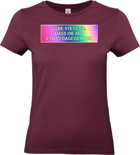 Lebe stets so, dass die AfD etwas dagegen hat. - No AfD, Politik, Sticker, Aufkleber, AfD Sticker - Standard T-Shirt (Frauen)