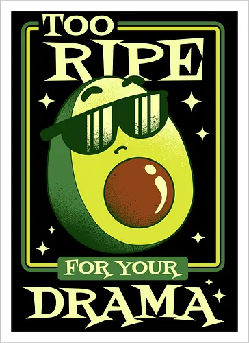 Too Ripe For Your Drama