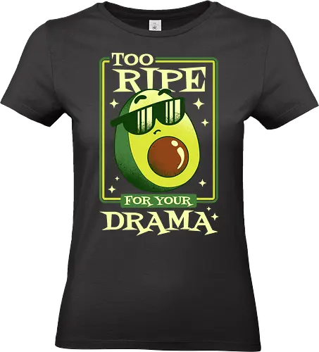 Too Ripe For Your Drama - ripe, vegan, vegetarian, vintage, sarcasm, avocado, avocado lover, cute, food, fruit, funny, healthy, humor, organic, retro - Standard T-Shirt (Frauen)