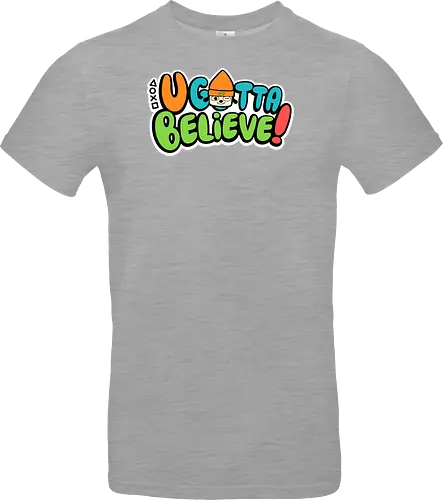 U gotta believe