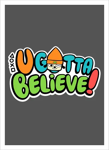 U gotta believe