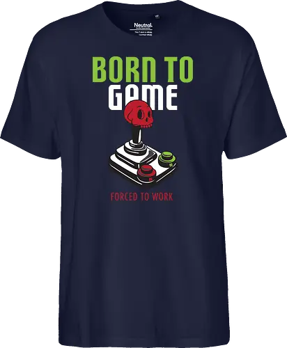 BORN TO GAME FORCED TO WORK