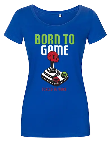 BORN TO GAME FORCED TO WORK