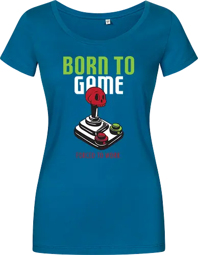 BORN TO GAME FORCED TO WORK
