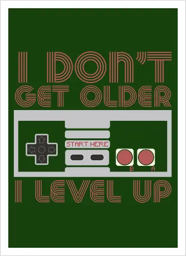  I don't get older, I level up