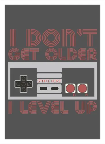  I don't get older, I level up