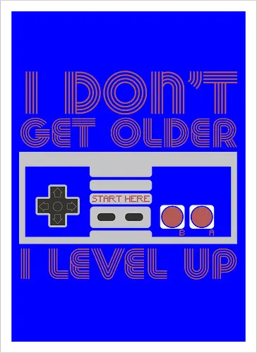  I don't get older, I level up