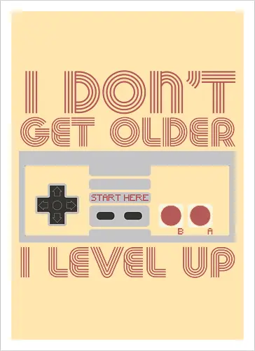  I don't get older, I level up