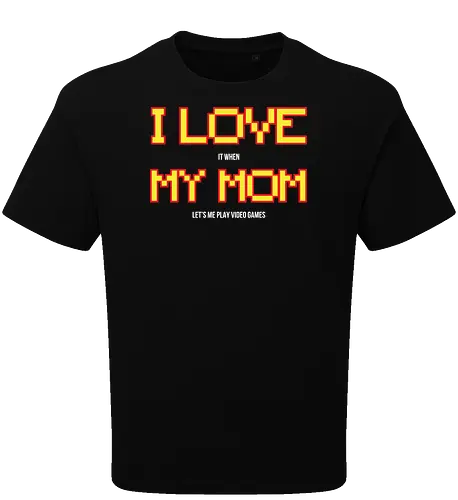 I LOVE IT WHEN MY MON LET'S ME PLAY VIDEO GAMES 