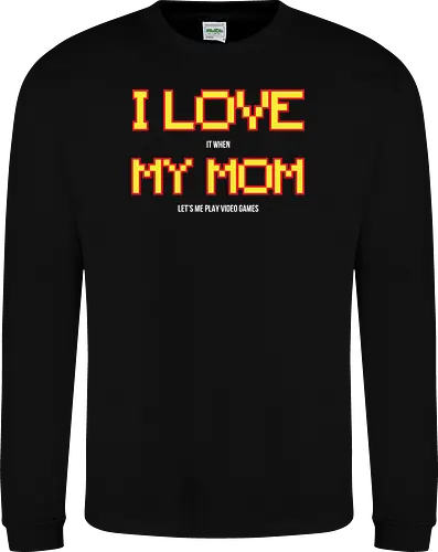 I LOVE IT WHEN MY MON LET'S ME PLAY VIDEO GAMES 