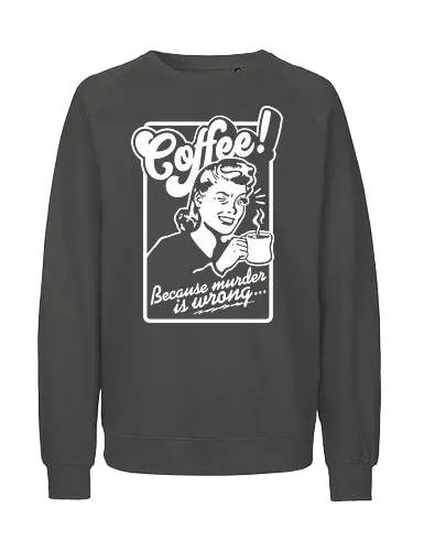 Coffee Murder Woman - coffee, murder, funny, retro, vintage - Fairtrade Sweatshirt