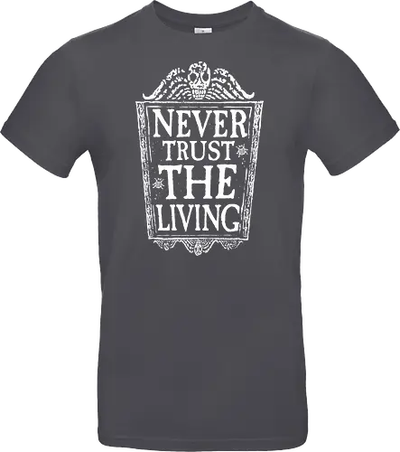 Never trust the living