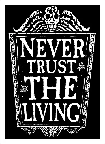 Never trust the living