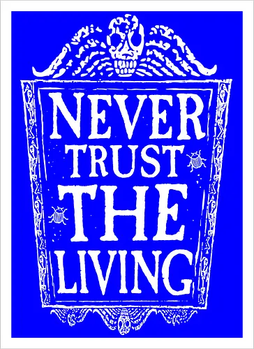 Never trust the living