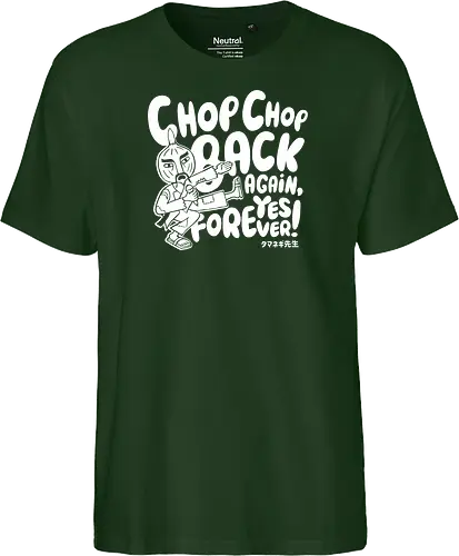 Chop chop back again