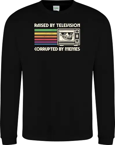 Raised by TV Corrupted by Memes