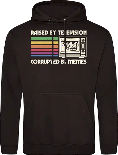 Raised by TV Corrupted by Memes