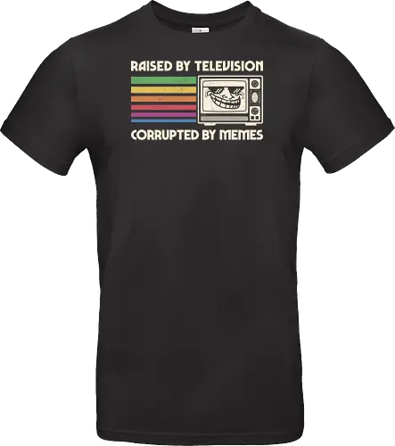 Raised by TV Corrupted by Memes