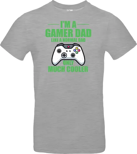I'M A GAMER DAD LIKE A NORMAL DAD ONLY MUCH COOLER