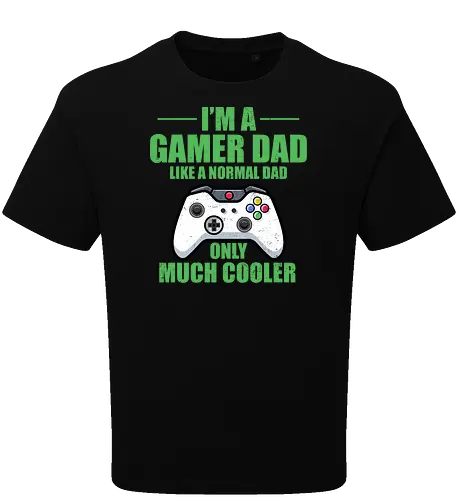 I'M A GAMER DAD LIKE A NORMAL DAD ONLY MUCH COOLER