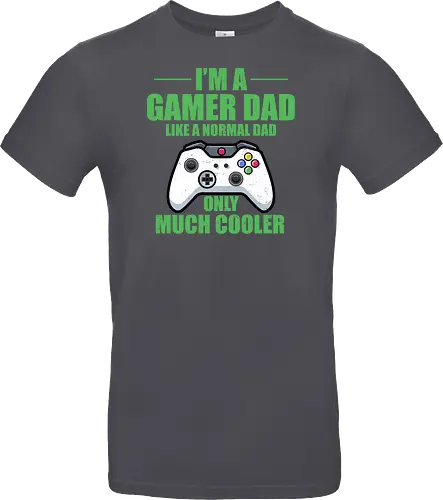 I'M A GAMER DAD LIKE A NORMAL DAD ONLY MUCH COOLER