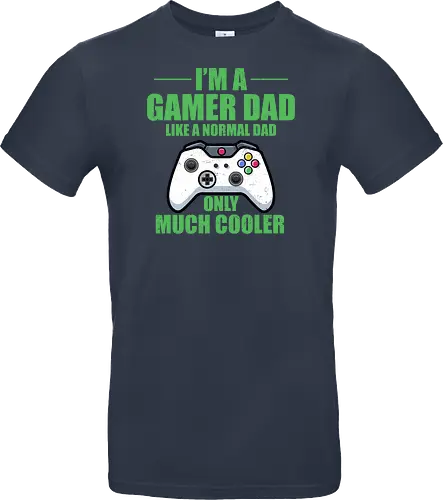 I'M A GAMER DAD LIKE A NORMAL DAD ONLY MUCH COOLER