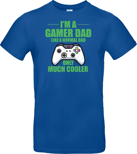 I'M A GAMER DAD LIKE A NORMAL DAD ONLY MUCH COOLER