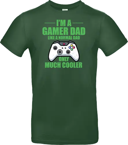 I'M A GAMER DAD LIKE A NORMAL DAD ONLY MUCH COOLER