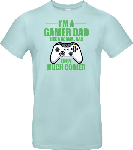 I'M A GAMER DAD LIKE A NORMAL DAD ONLY MUCH COOLER
