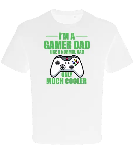 I'M A GAMER DAD LIKE A NORMAL DAD ONLY MUCH COOLER