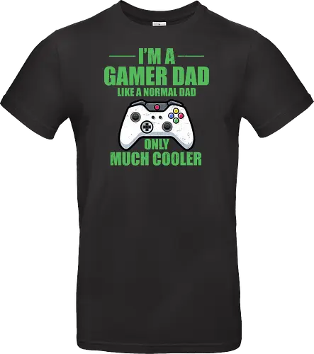 I'M A GAMER DAD LIKE A NORMAL DAD ONLY MUCH COOLER